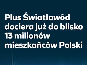 Plus Światłowód dla 13 mln mieszkańców Polski