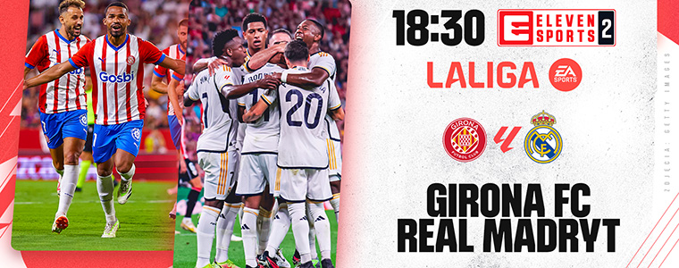 LaLiga: Girona FC - Real Madryt, czyli mecz na szczycie